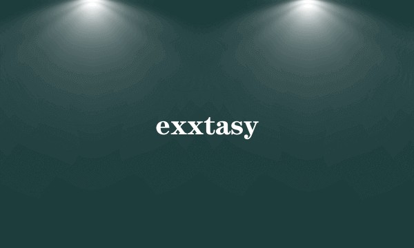 exxtasy