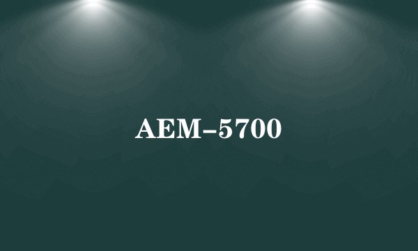 AEM-5700