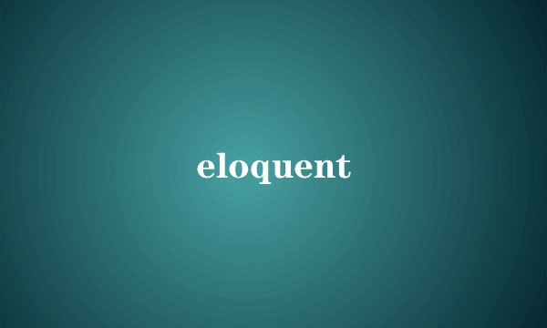 eloquent