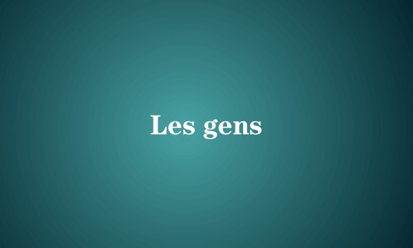 Les gens