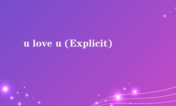 u love u (Explicit)
