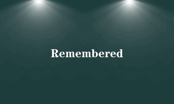 Remembered