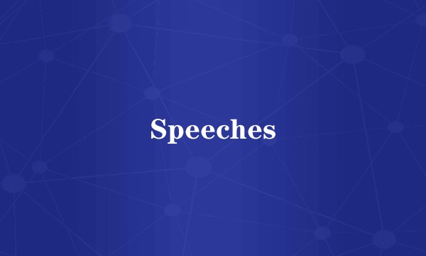 Speeches