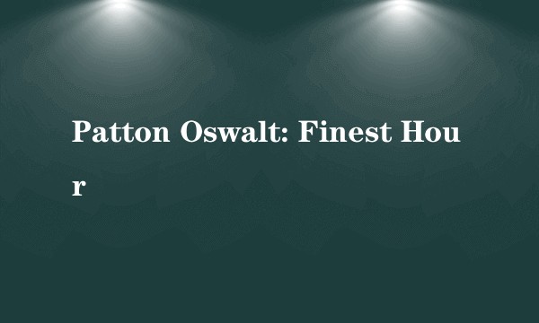 Patton Oswalt: Finest Hour