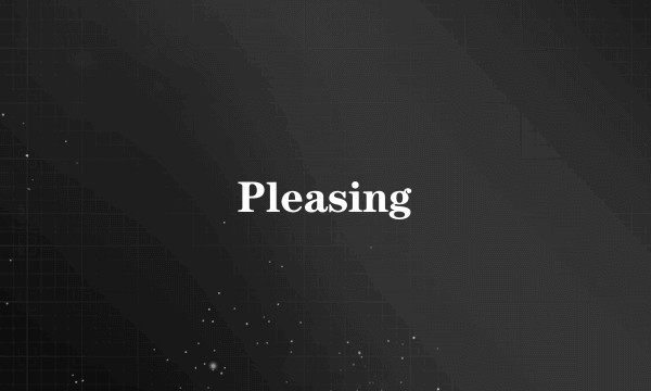 Pleasing