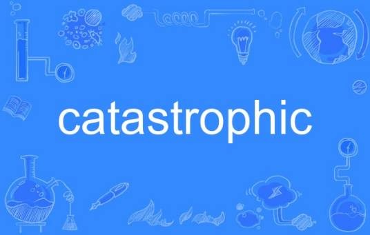 catastrophic