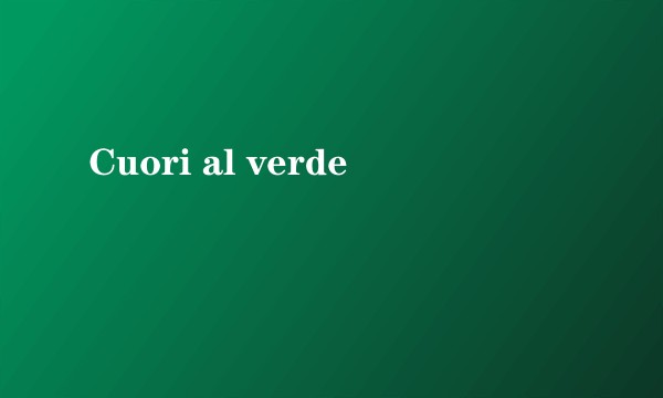 Cuori al verde