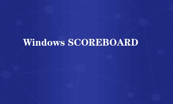 Windows SCOREBOARD