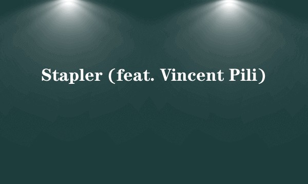 Stapler (feat. Vincent Pili)