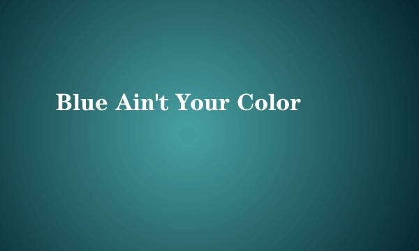 Blue Ain't Your Color