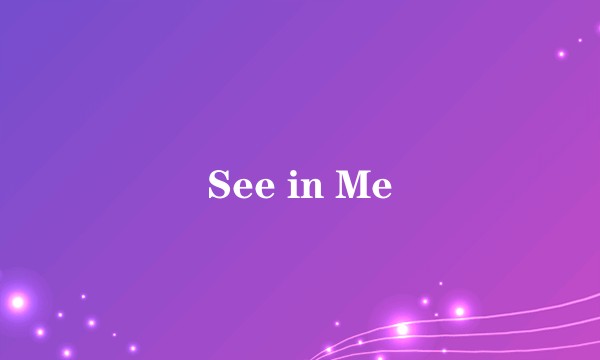 See in Me