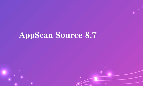 AppScan Source 8.7
