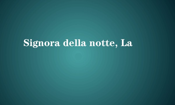 Signora della notte, La