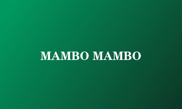 MAMBO MAMBO