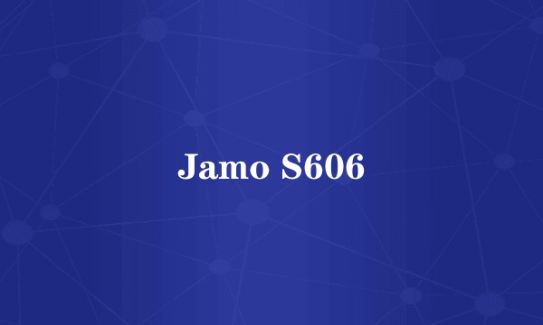 Jamo S606