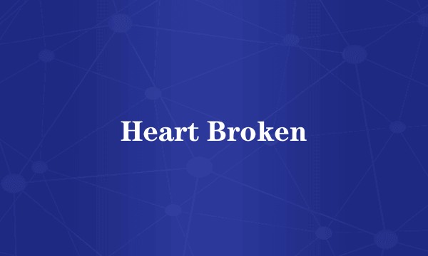 Heart Broken