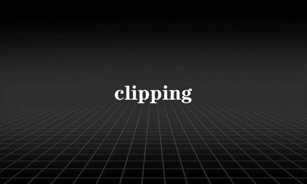 clipping