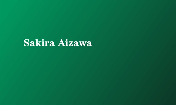 Sakira Aizawa