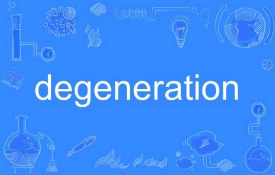 DEGENERATION