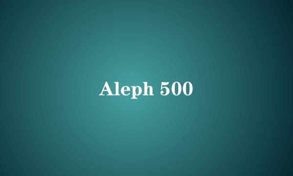 Aleph 500