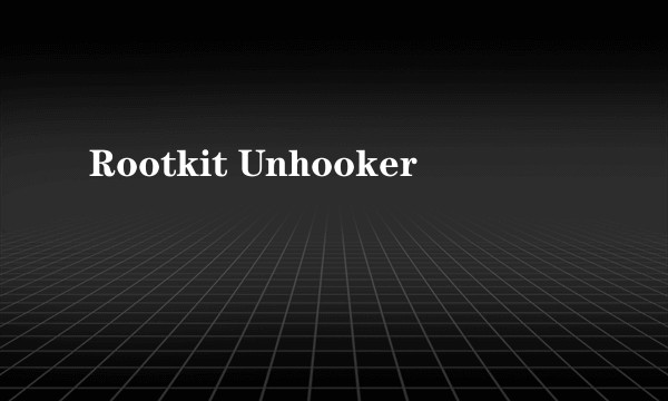 Rootkit Unhooker