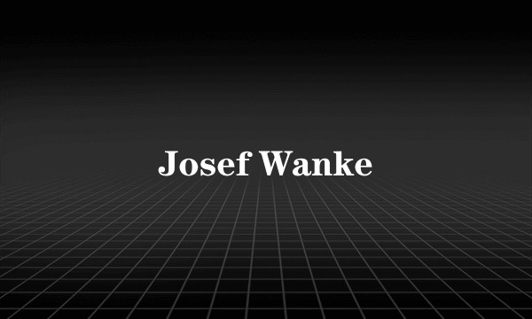 Josef Wanke