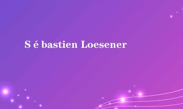 Sébastien Loesener