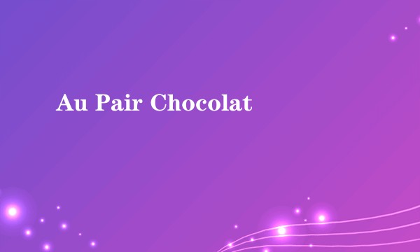 Au Pair Chocolat