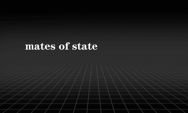 mates of state