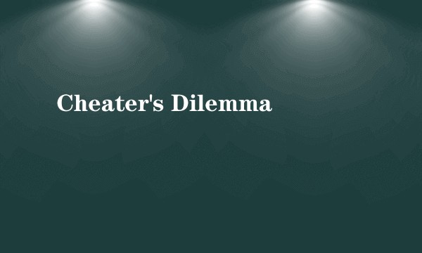 Cheater's Dilemma