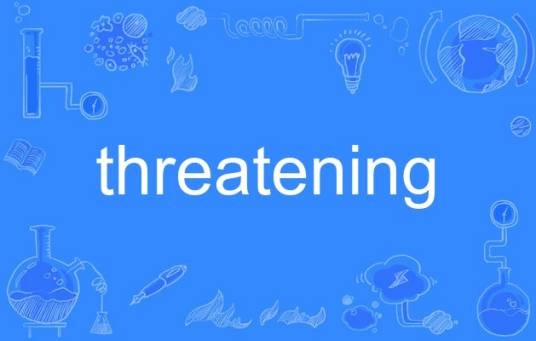 threatening