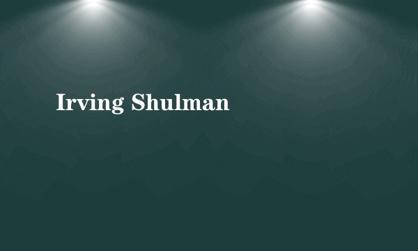 Irving Shulman