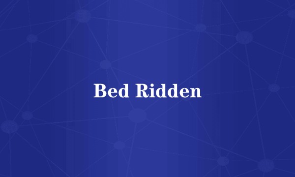 Bed Ridden