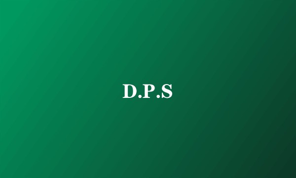 D.P.S