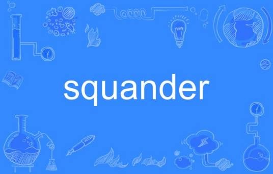 squander