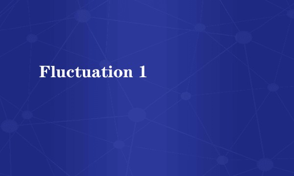 Fluctuation 1