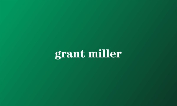 grant miller