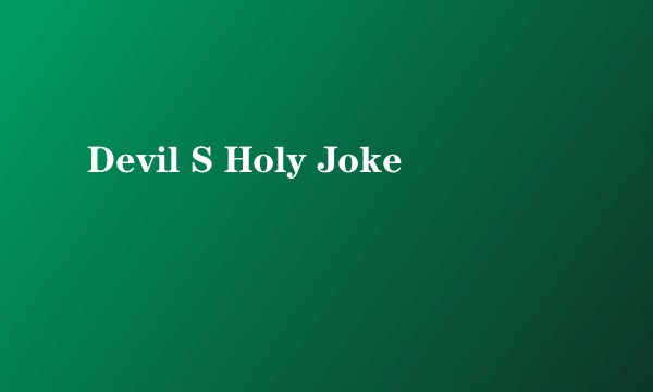 Devil S Holy Joke