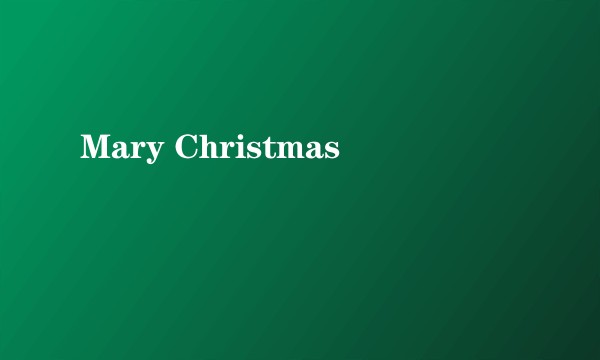 Mary Christmas