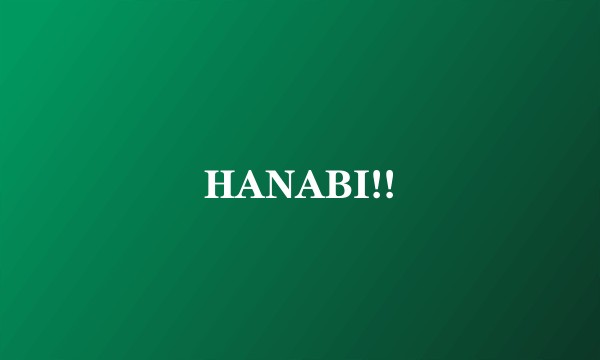 HANABI!!