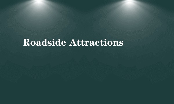 Roadside Attractions