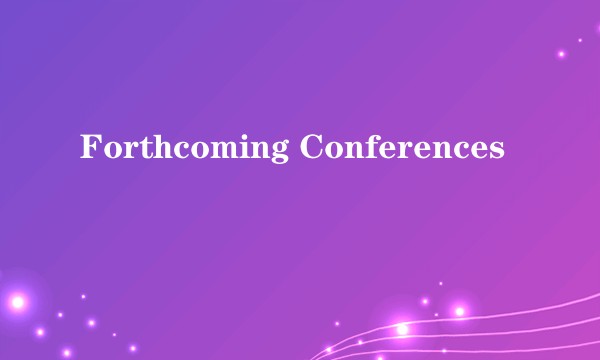 Forthcoming Conferences
