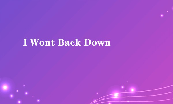 I Wont Back Down