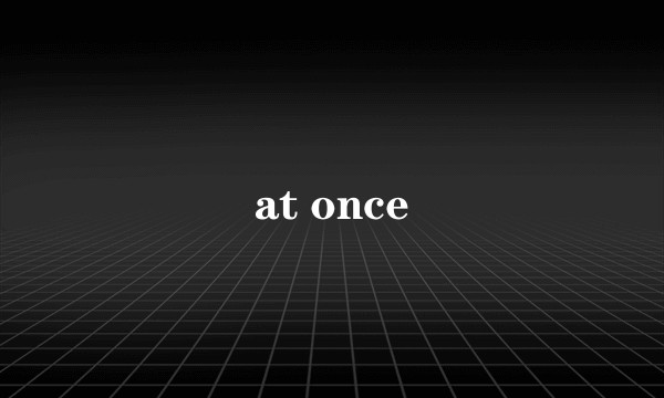 at once