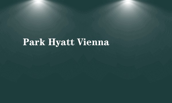 Park Hyatt Vienna