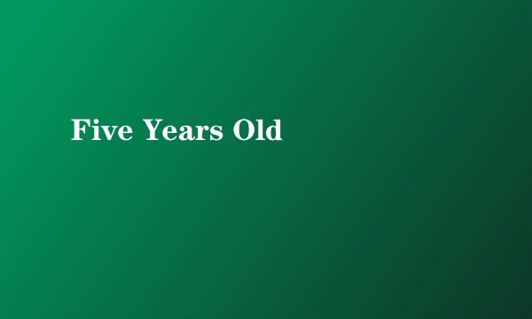 Five Years Old