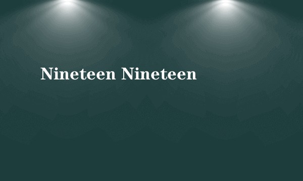 Nineteen Nineteen
