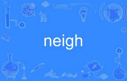 neigh