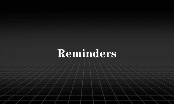 Reminders