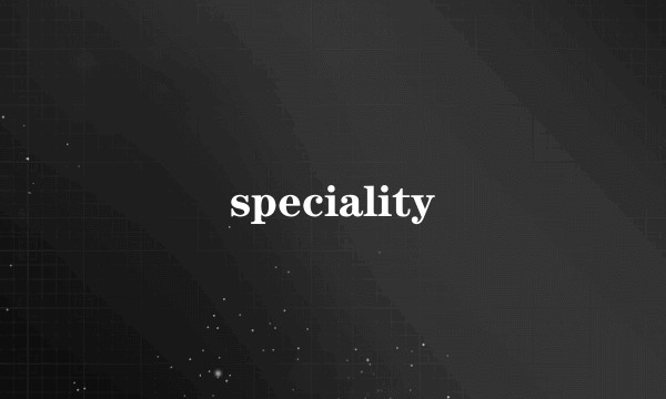 speciality